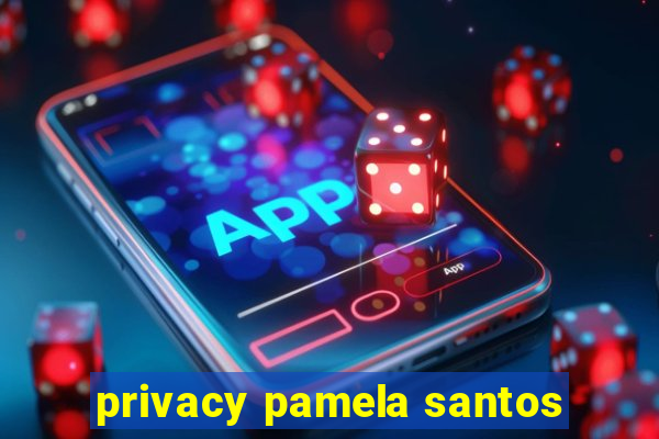 privacy pamela santos